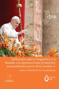 Reflexiones sobre el diagnóstico y el llamado a la esperanza frente al deterioro socioambiental a partir de Laudato Si'