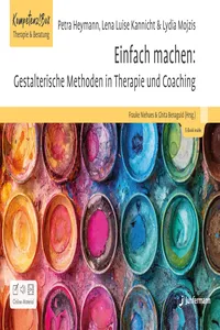 Einfach machen: Gestalterische Methoden in Therapie und Coaching