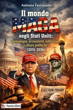 Il mondo MAGA negli Stati Uniti: genealogia, ecosistemi, istituzioni, culture politiche (2015–2026)