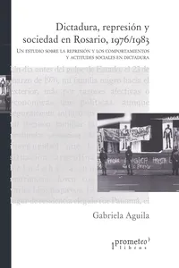 Dictadura, represión y sociedad en Rosario, 1976/1983