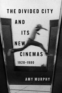 The Divided City and Its New Cinemas, 1920-1980_cover