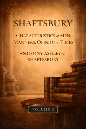 Shaftesbury: Characteristics of Men, Manners, Opinions, Times Vol. I