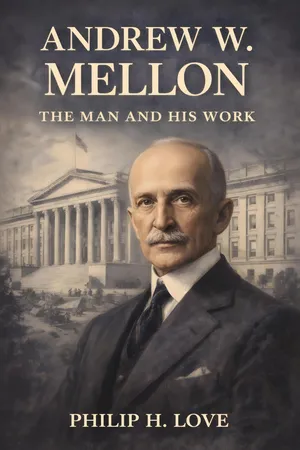 Andrew W. Mellon: The Man and His Work