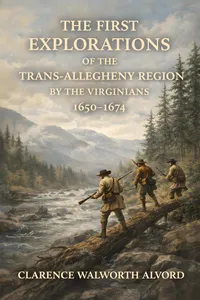 The First Explorations of the Trans-Allegheny Region by the Virginians, 1650-1674