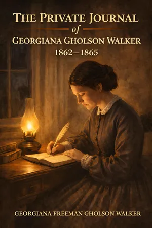 The private journal of Georgiana Gholson Walker,: 1862-1865, with selections from the post-war years, 1865-1876