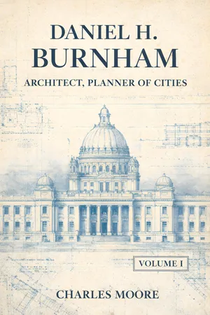 Daniel H. Burnham, Architect, Planner of Cities; Volume 1
