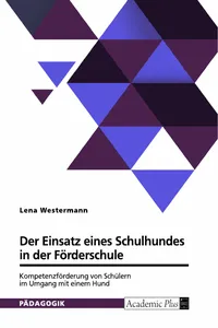 Der Einsatz eines Schulhundes in der Förderschule. Kompetenzförderung von Schülern im Umgang mit einem Hund