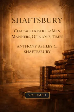 Shaftesbury: Characteristics of Men, Manners, Opinions, Times Vol. I