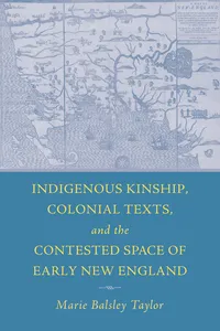 Indigenous Kinship, Colonial Texts, and the Contested Space of Early New England