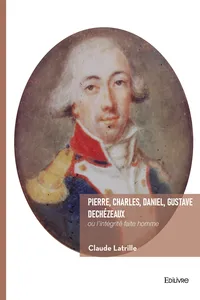 Pierre, Charles, Daniel, Gustave Dechézeaux, ou l’intégrité faite homme_cover
