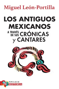Los antiguos mexicanos a través de sus crónicas y cantares_cover