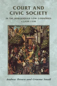 Court and civic society in the Burgundian Low Countries c.1420–1530_cover