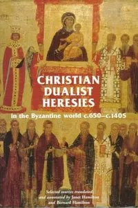 Christian Dualist Heresies in the Byzantine World, c. 650-c. 1450_cover