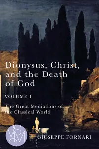 Dionysus, Christ, and the Death of God, Volume 1_cover