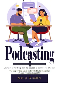 Podcasting: Learn Step by Step How to Launch a Successful Podcast_cover