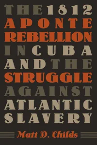 The 1812 Aponte Rebellion in Cuba and the Struggle against Atlantic Slavery_cover