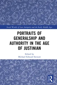 Portraits of Generalship and Authority in the Age of Justinian