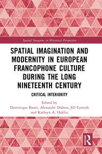Spatial Imagination and Modernity in European Francophone Culture During the Long Nineteenth Century_cover