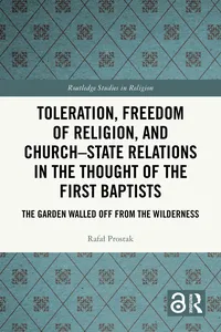 Toleration, Freedom of Religion, and Church–State Relations in the Thought of the First Baptists_cover