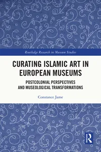 Curating Islamic Art in European Museums