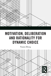 Motivation, Deliberation and Rationality for Dynamic Choice_cover