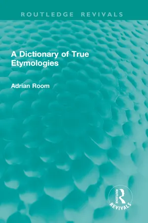 A Dictionary of True Etymologies