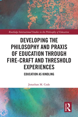 Developing the Philosophy and Praxis of Education through Fire-craft and Threshold Experiences