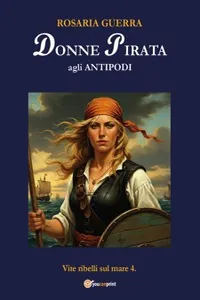 DONNE PIRATA agli Antipodi - Vite ribelli sul mare 4.