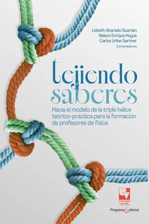 Tejiendo saberes. Hacia el modelo de la triple hélice teórico-práctica para la formación de profesores de física