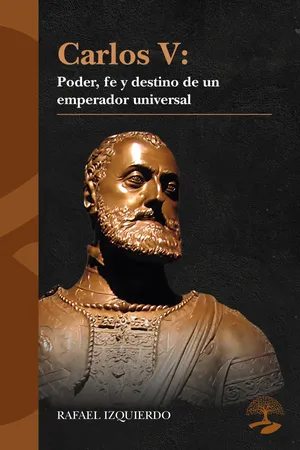 Carlos V: Poder, fe y destino de un emperador universal