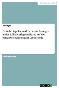 Ethische Aspekte und Herausforderungen in der Palliativpflege in Bezug auf die palliative Sedierung am Lebensende_cover