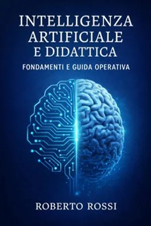 Intelligenza Artificiale e Didattica - Fondamenti e Guida Operativa