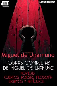 Obras completas de Miguel de Unamuno: novelas, cuentos, poesías, filosofía, ensayos y artículos