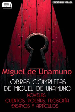 Obras completas de Miguel de Unamuno: novelas, cuentos, poesías, filosofía, ensayos y artículos (edición ilustrada)