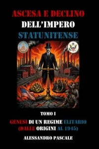 Genesi di un regime elitario, dalle origini al 1945", tomo I di "Ascesa e declino dell'Impero statunitense".