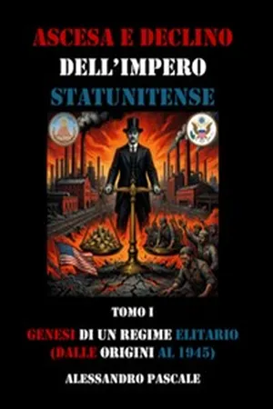 Genesi di un regime elitario, dalle origini al 1945", tomo I di "Ascesa e declino dell'Impero statunitense".