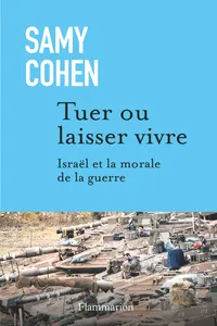Tuer ou laisser vivre: Israël et la morale de la guerre