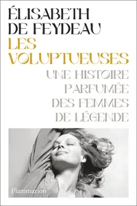 Les voluptueuses. Une histoire parfumée des femmes de légende_cover