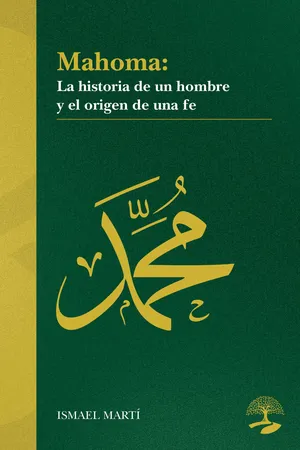 Mahoma. La historia de un hombre y el origen de una fe