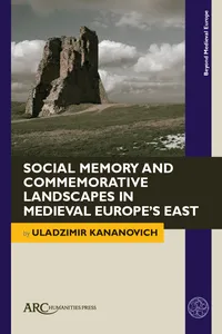 Social Memory and Commemorative Landscapes in Medieval Europe’s East_cover