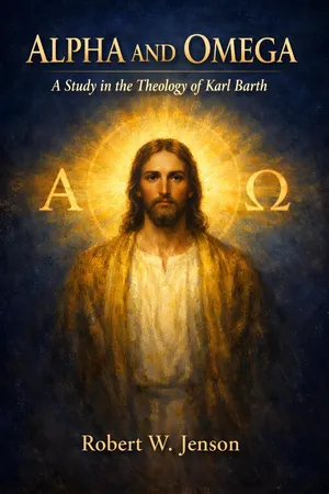 Alpha and Omega: A Study in the Theology of Karl Barth