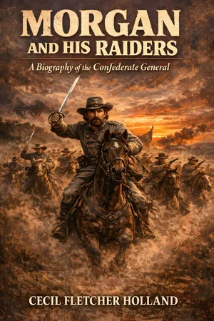 Morgan And His Raiders: A Biography Of The Confederate General