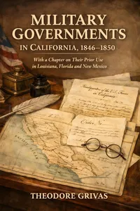 Military Governments in California, 1846-1850 with a chapter on their prior use in Louisiana, Florida and New Mexico_cover