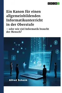 Ein Kanon für einen allgemeinbildenden Informatikunterricht in der Oberstufe – oder wie viel Informatik braucht der Mensch?_cover