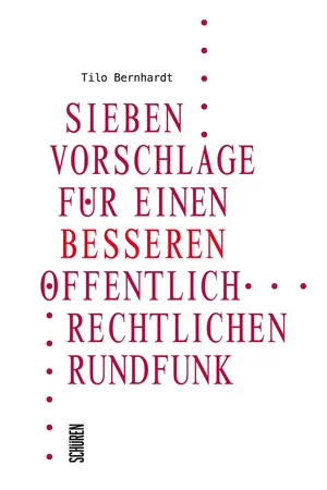 Sieben Vorschläge für einen besseren öffentlich-rechtlichen Rundfunk