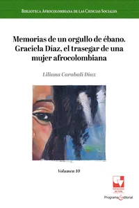Memorias de un orgullo de ébano. Graciela Díaz, el trasegar de una mujer afrocolombiana.