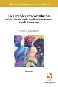 Tres grandes afrocolombianos: Rogerio Velásquez Murillo, Arnoldo Palacios Mosquera, Miguel A. Caicedo Mena._cover