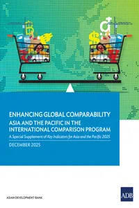 Enhancing Global Comparability—Asia and the Pacific in the International Comparison Program: A Special Supplement of Key Indicators for Asia and the Pacific 2025
