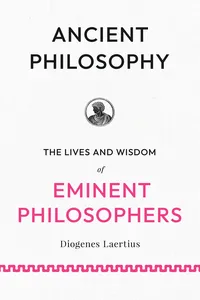 Ancient Philosophy: The Lives and Wisdom of Eminent Philosophers
