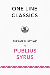 One Line Classics: The Moral Sayings of Publius Syrus_cover